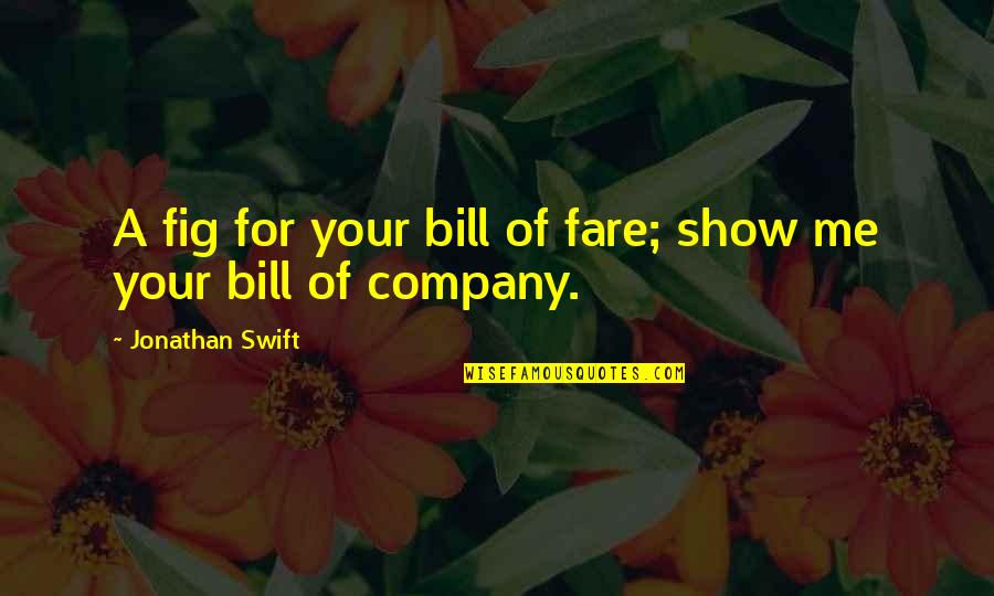 Company Quotes By Jonathan Swift: A fig for your bill of fare; show