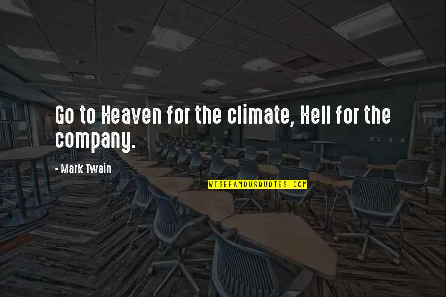 Company Quotes By Mark Twain: Go to Heaven for the climate, Hell for