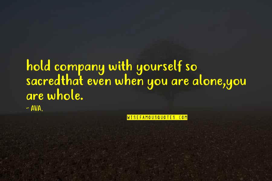 Company Quotes Quotes By AVA.: hold company with yourself so sacredthat even when