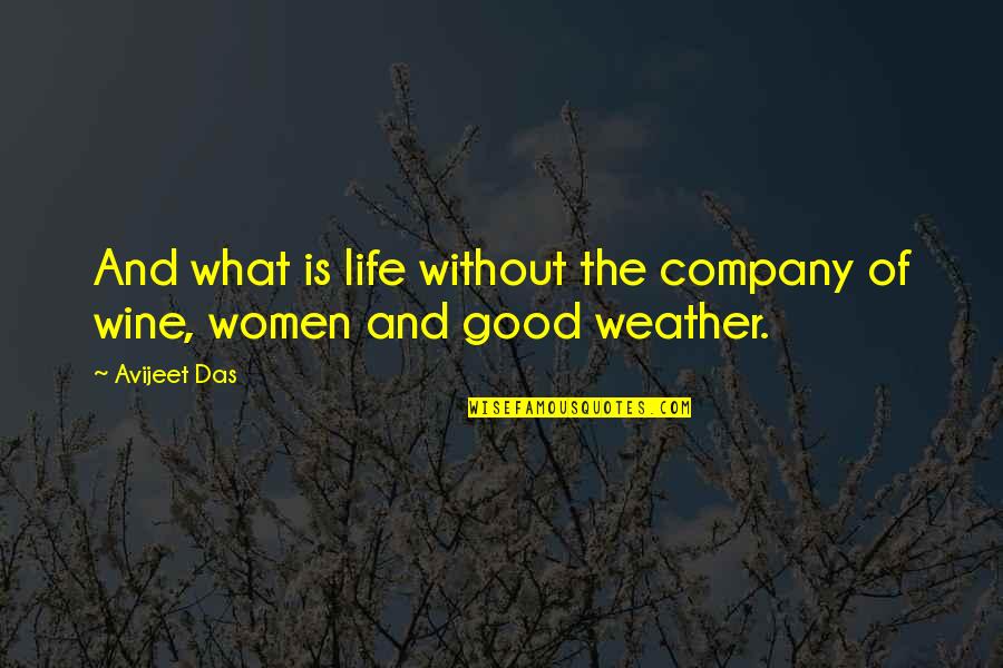 Company Quotes Quotes By Avijeet Das: And what is life without the company of