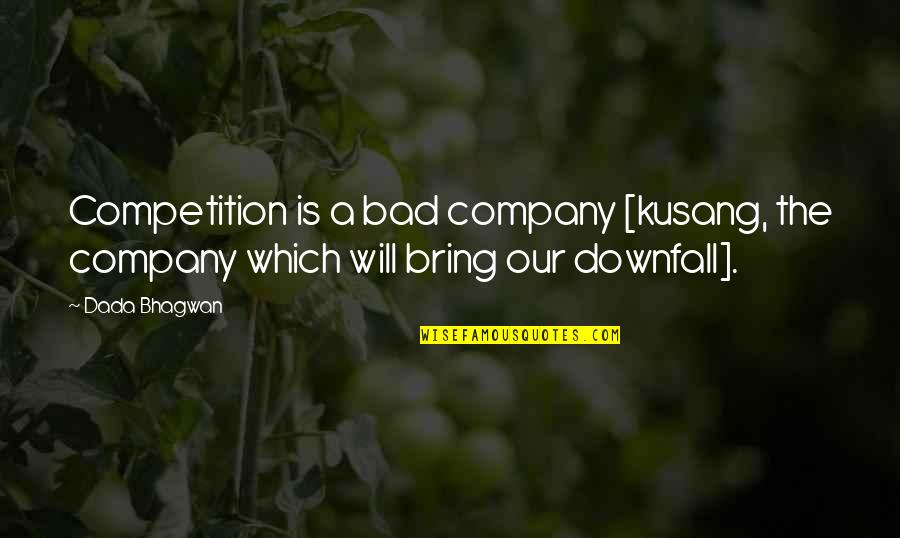 Company Quotes Quotes By Dada Bhagwan: Competition is a bad company [kusang, the company