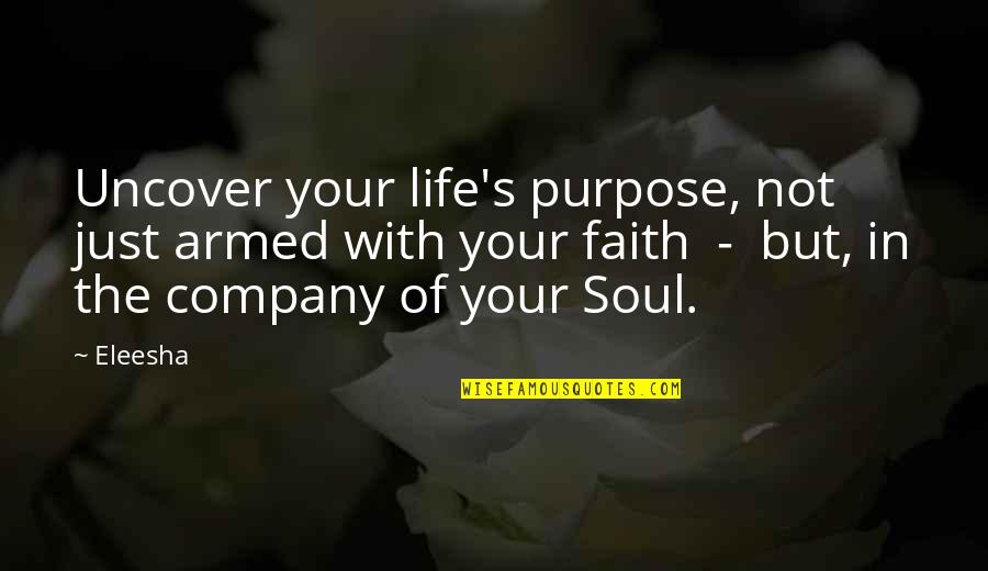 Company Quotes Quotes By Eleesha: Uncover your life's purpose, not just armed with