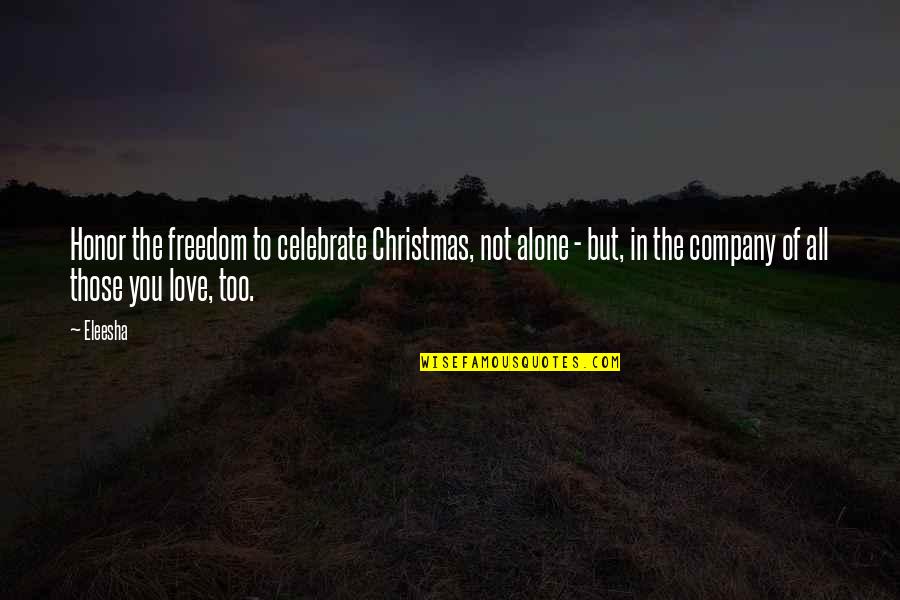 Company Quotes Quotes By Eleesha: Honor the freedom to celebrate Christmas, not alone