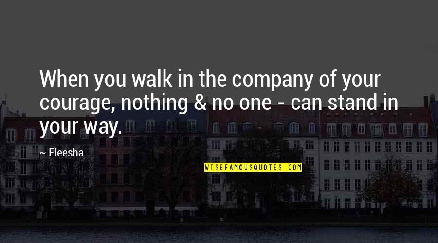 Company Quotes Quotes By Eleesha: When you walk in the company of your