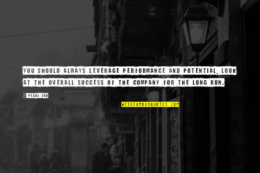 Company Quotes Quotes By Pearl Zhu: You should always leverage performance and potential, look