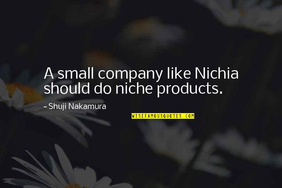 Company Should Quotes By Shuji Nakamura: A small company like Nichia should do niche Company Should Quotes By Shuji Nakamura: A small company like Nichia should do niche