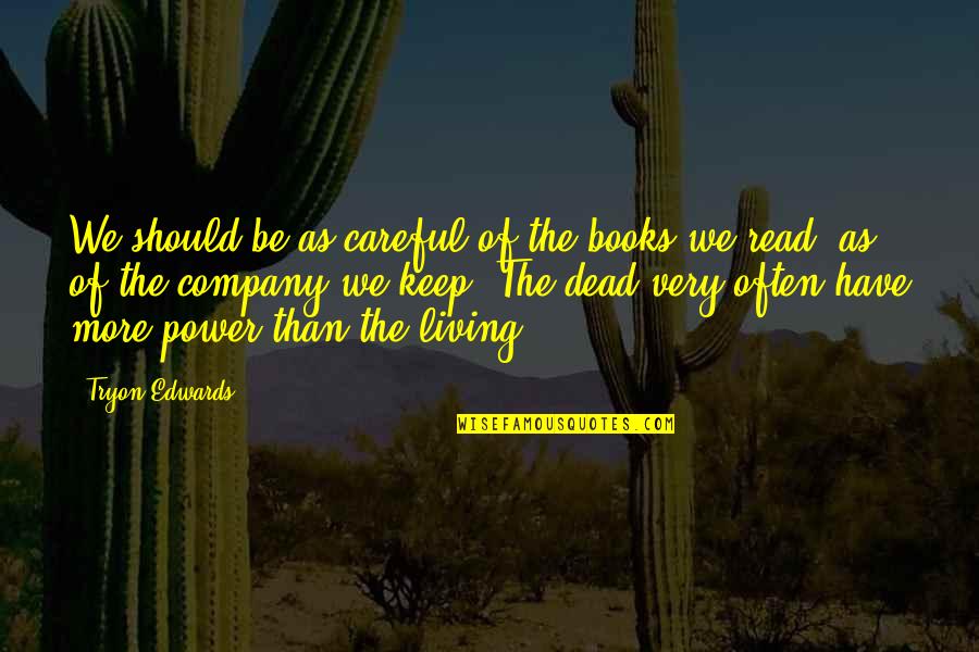 Company Should Quotes By Tryon Edwards: We should be as careful of the books Company Should Quotes By Tryon Edwards: We should be as careful of the books