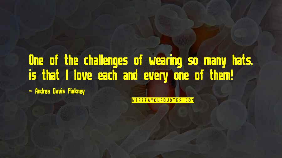 Company Staying Too Long Quotes By Andrea Davis Pinkney: One of the challenges of wearing so many Company Staying Too Long Quotes By Andrea Davis Pinkney: One of the challenges of wearing so many