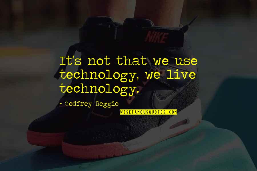 Company Staying Too Long Quotes By Godfrey Reggio: It's not that we use technology, we live Company Staying Too Long Quotes By Godfrey Reggio: It's not that we use technology, we live