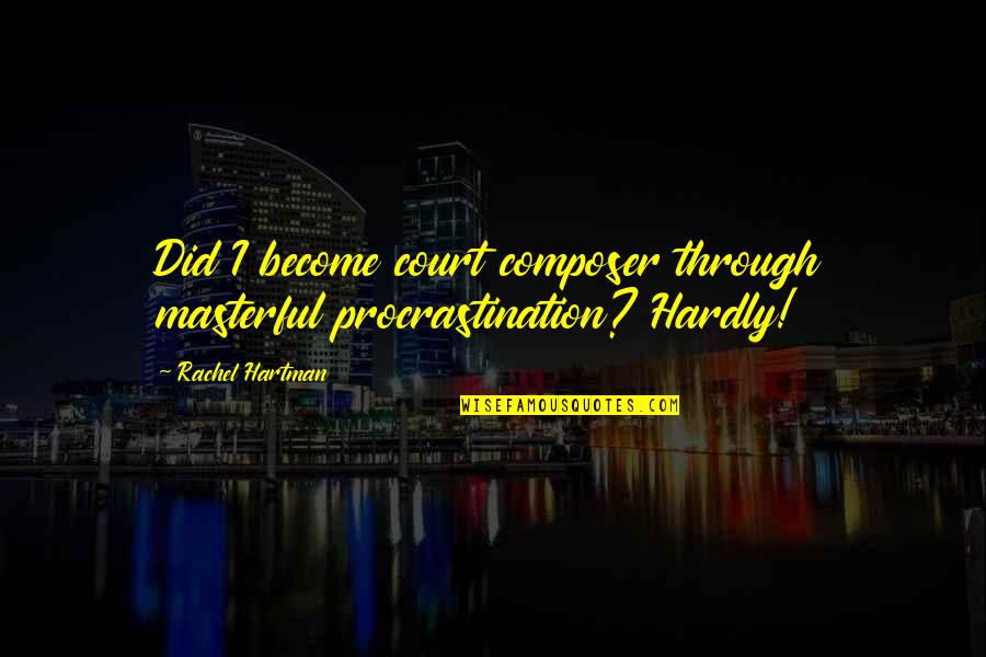 Company Staying Too Long Quotes By Rachel Hartman: Did I become court composer through masterful procrastination?