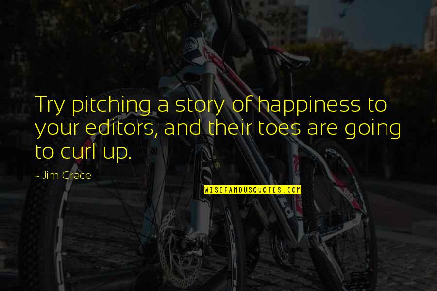 Company Stephen Sondheim Quotes By Jim Crace: Try pitching a story of happiness to your