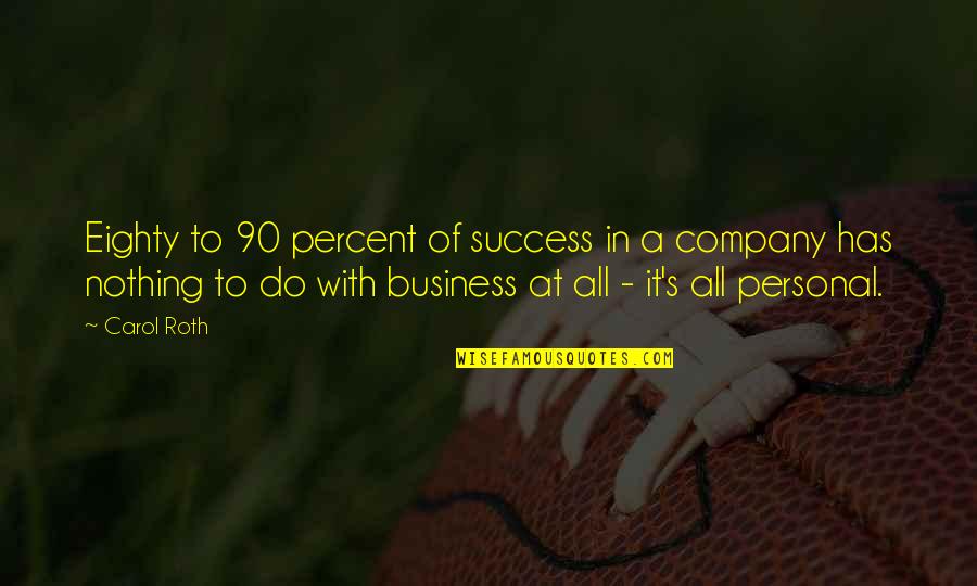 Company Success Quotes By Carol Roth: Eighty to 90 percent of success in a