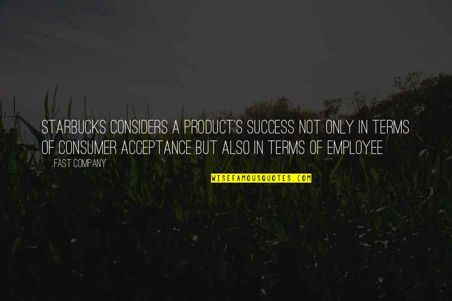 Company Success Quotes By Fast Company: Starbucks considers a product's success not only in