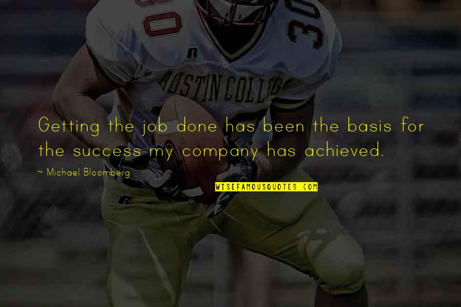 Company Success Quotes By Michael Bloomberg: Getting the job done has been the basis