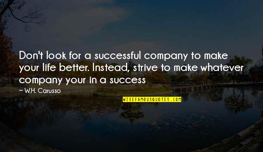 Company Success Quotes By W.H. Carusso: Don't look for a successful company to make