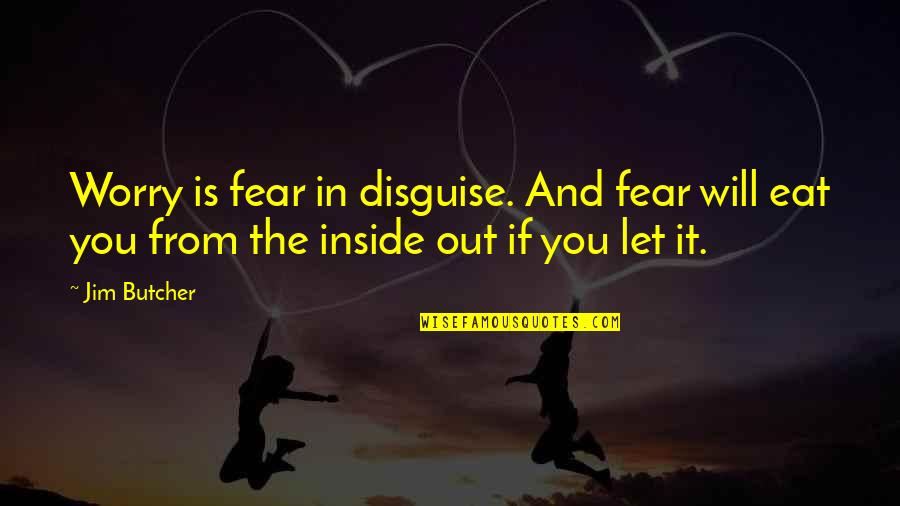 Company Team Building Quotes By Jim Butcher: Worry is fear in disguise. And fear will