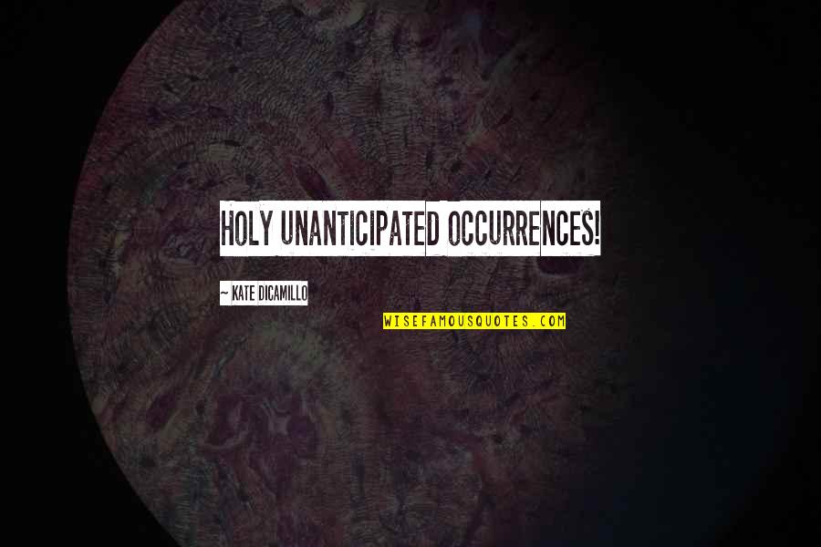 Company Team Building Quotes By Kate DiCamillo: Holy unanticipated occurrences! Company Team Building Quotes By Kate DiCamillo: Holy unanticipated occurrences!