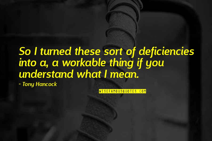 Company Team Building Quotes By Tony Hancock: So I turned these sort of deficiencies into