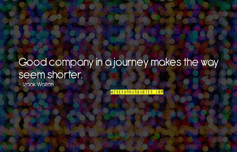 Company That Makes Quotes By Izaak Walton: Good company in a journey makes the way