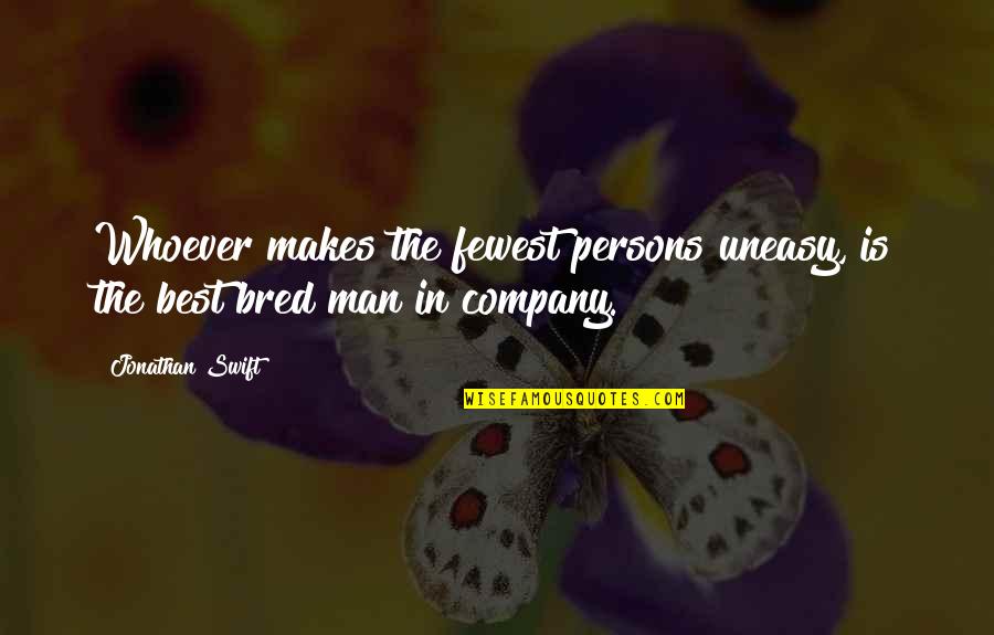 Company That Makes Quotes By Jonathan Swift: Whoever makes the fewest persons uneasy, is the