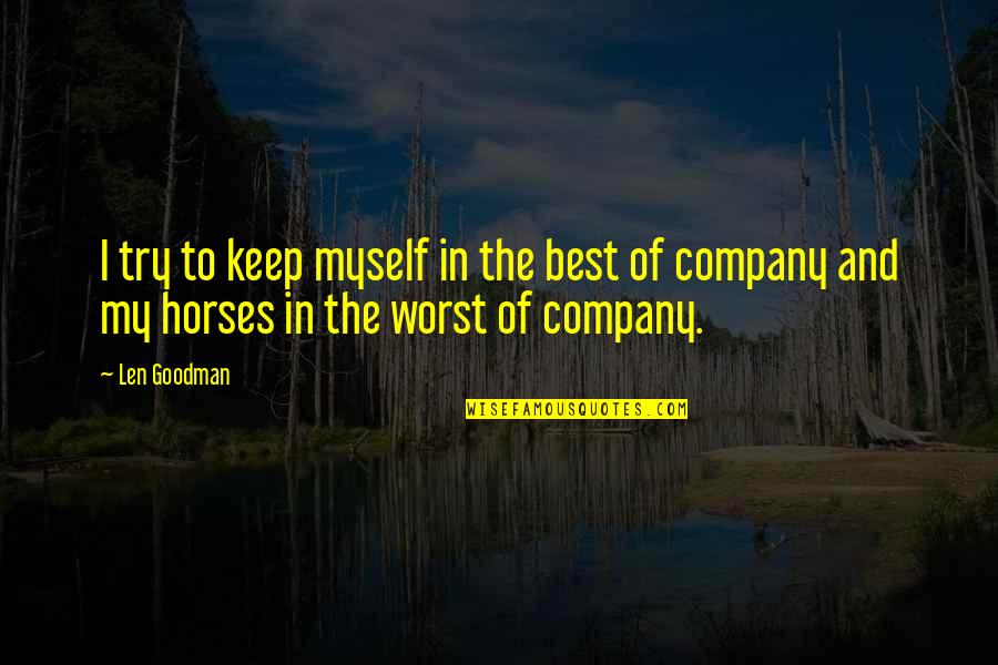 Company That You Keep Quotes By Len Goodman: I try to keep myself in the best