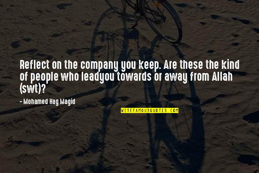Company That You Keep Quotes By Mohamed Hag Magid: Reflect on the company you keep. Are these
