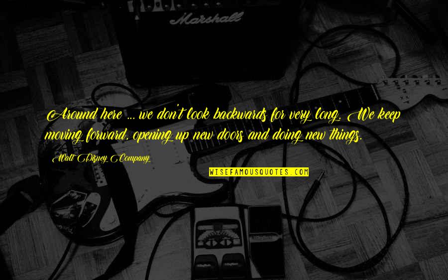 Company We Keep Quotes By Walt Disney Company: Around here ... we don't look backwards for Company We Keep Quotes By Walt Disney Company: Around here ... we don't look backwards for