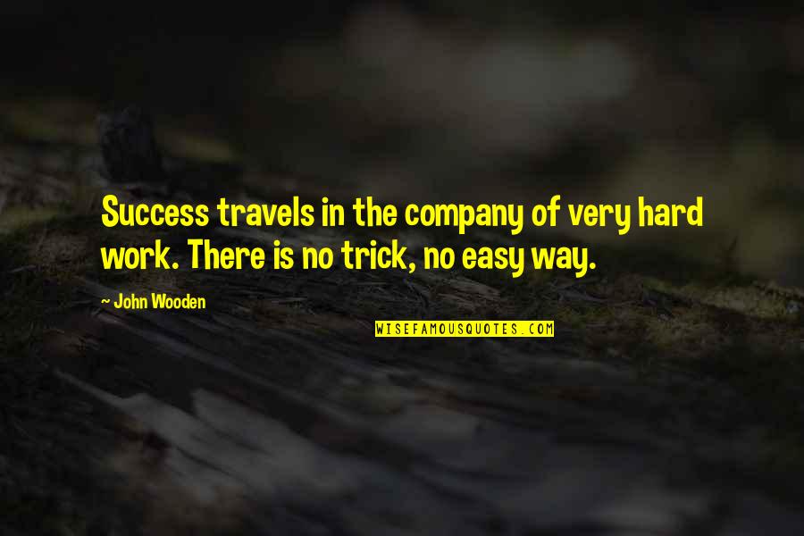 Company Work Quotes By John Wooden: Success travels in the company of very hard