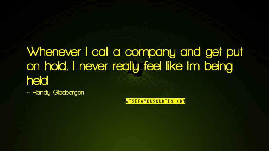 Company Work Quotes By Randy Glasbergen: Whenever I call a company and get put Company Work Quotes By Randy Glasbergen: Whenever I call a company and get put