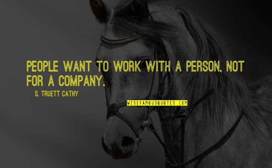 Company Work Quotes By S. Truett Cathy: People want to work with a person, not Company Work Quotes By S. Truett Cathy: People want to work with a person, not