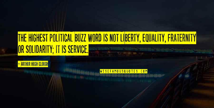 Comparaao Quotes By Arthur Hugh Clough: The highest political buzz word is not liberty,