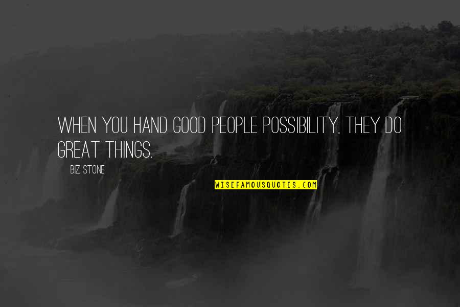 Comparaao Quotes By Biz Stone: When you hand good people possibility, they do