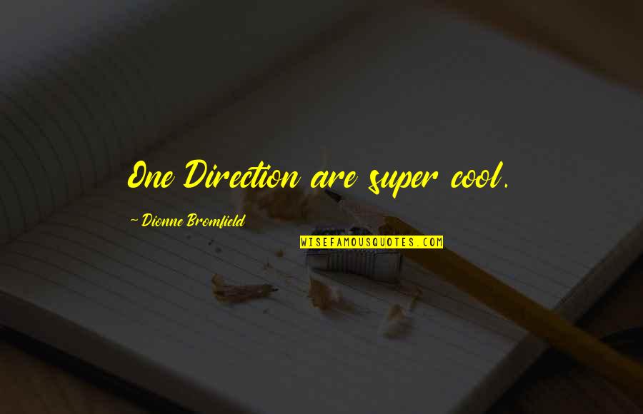 Comparaao Quotes By Dionne Bromfield: One Direction are super cool.