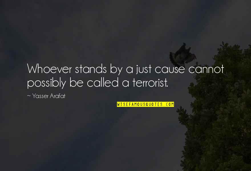 Comparaao Quotes By Yasser Arafat: Whoever stands by a just cause cannot possibly