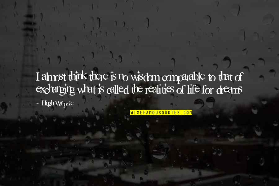 Comparable Quotes By Hugh Walpole: I almost think there is no wisdom comparable