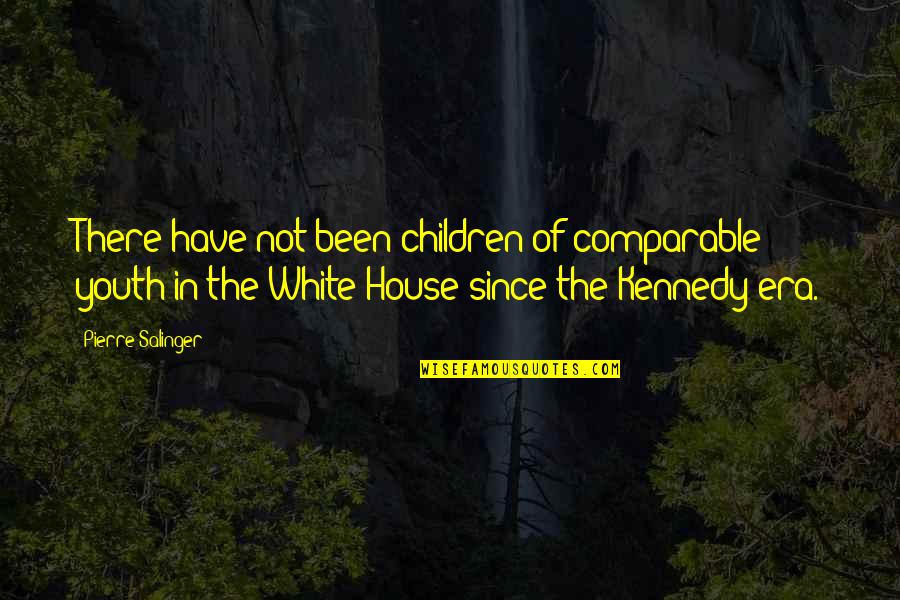 Comparable Quotes By Pierre Salinger: There have not been children of comparable youth