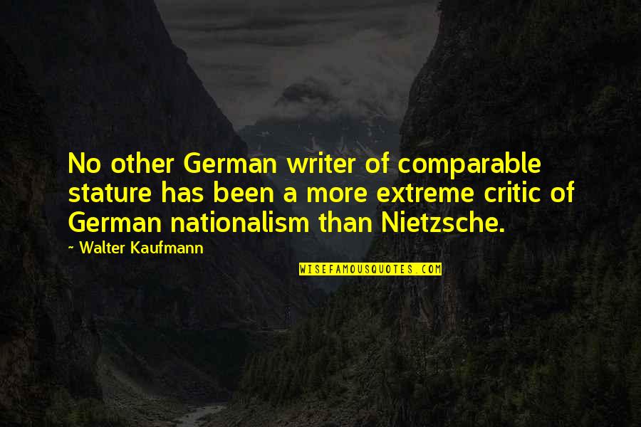 Comparable Quotes By Walter Kaufmann: No other German writer of comparable stature has