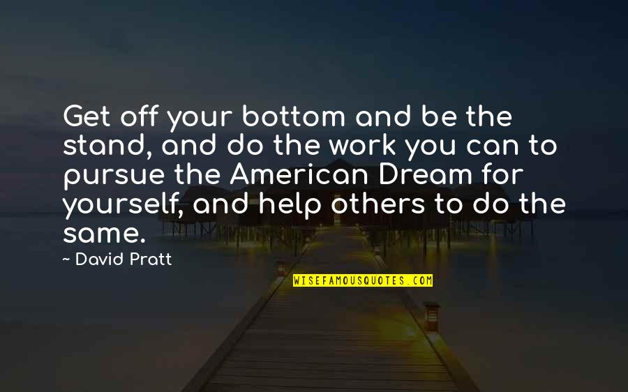 Comparaison Des Quotes By David Pratt: Get off your bottom and be the stand,