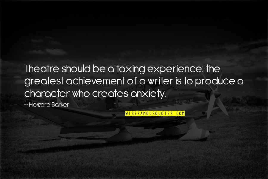 Comparaitre Quotes By Howard Barker: Theatre should be a taxing experience: the greatest Comparaitre Quotes By Howard Barker: Theatre should be a taxing experience: the greatest