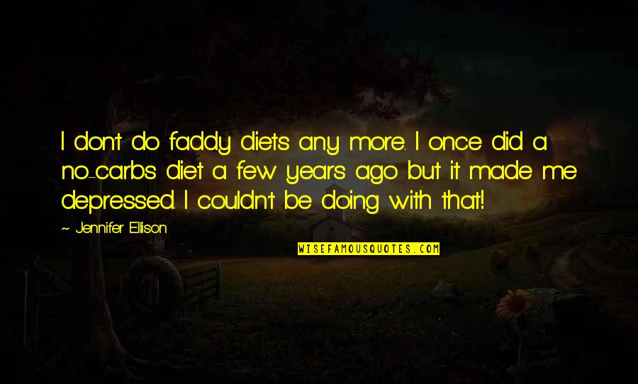 Comparando Macos Quotes By Jennifer Ellison: I don't do faddy diets any more. I Comparando Macos Quotes By Jennifer Ellison: I don't do faddy diets any more. I