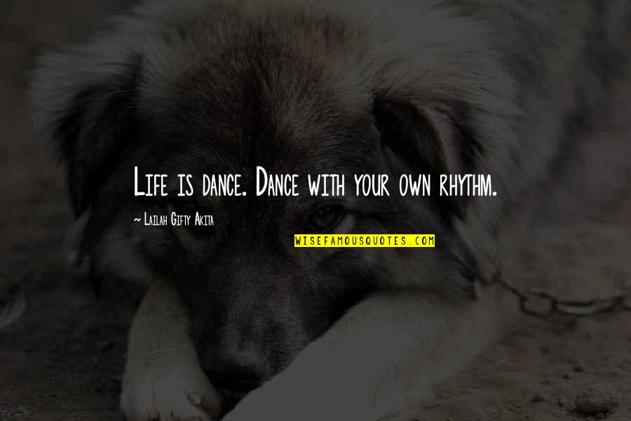 Comparante Quotes By Lailah Gifty Akita: Life is dance. Dance with your own rhythm.