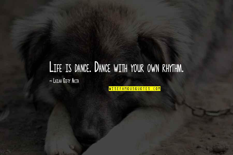 Comparante Quotes By Lailah Gifty Akita: Life is dance. Dance with your own rhythm. Comparante Quotes By Lailah Gifty Akita: Life is dance. Dance with your own rhythm.