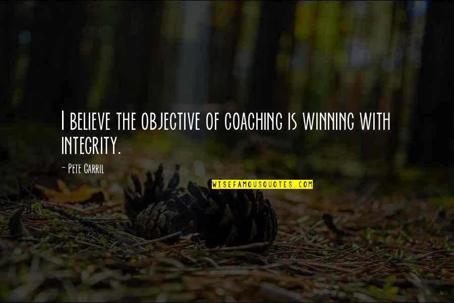 Comparateur Quotes By Pete Carril: I believe the objective of coaching is winning