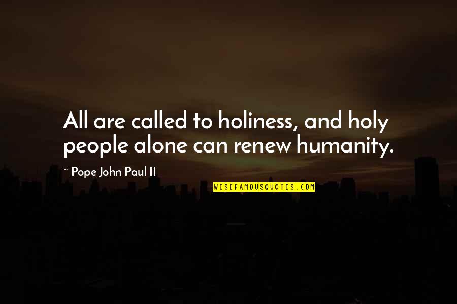 Comparative Anatomy Quotes By Pope John Paul II: All are called to holiness, and holy people