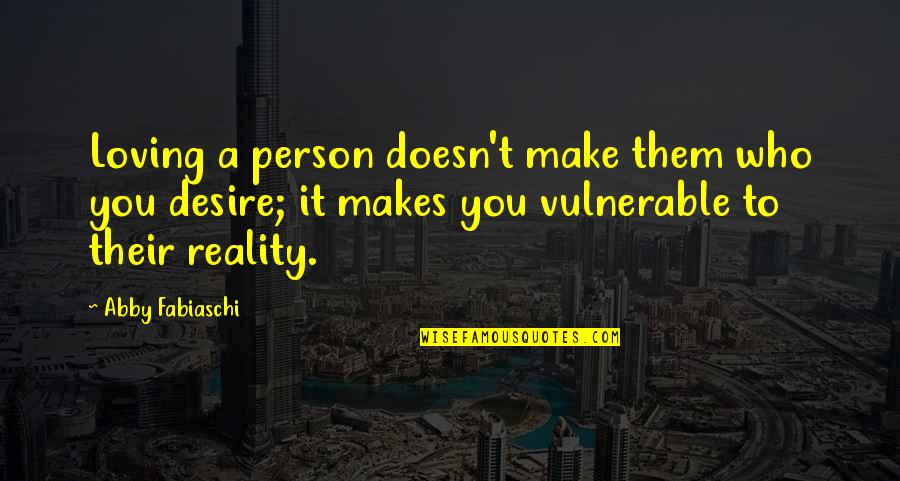 Comparative Life Insurance Quotes By Abby Fabiaschi: Loving a person doesn't make them who you Comparative Life Insurance Quotes By Abby Fabiaschi: Loving a person doesn't make them who you