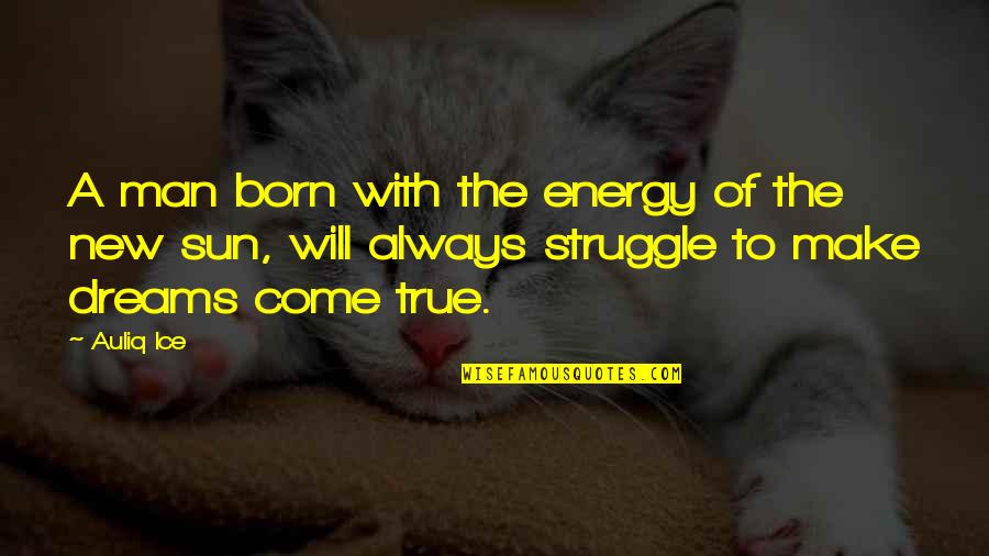 Comparative Life Insurance Quotes By Auliq Ice: A man born with the energy of the Comparative Life Insurance Quotes By Auliq Ice: A man born with the energy of the