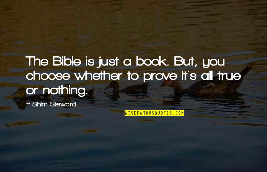 Comparative Love Quotes By Shim Steward: The Bible is just a book. But, you