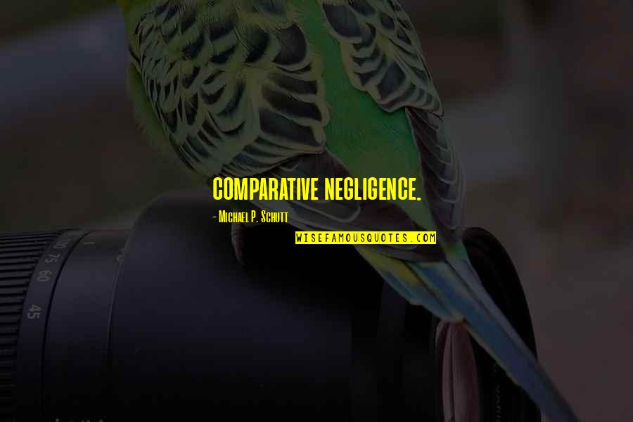 Comparative Negligence Quotes By Michael P. Schutt: comparative negligence.
