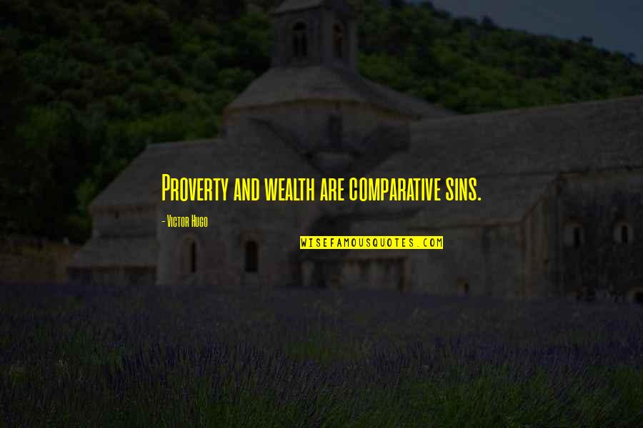 Comparative Quotes By Victor Hugo: Proverty and wealth are comparative sins.
