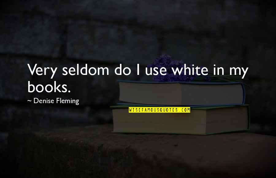 Comparative Religion Quotes By Denise Fleming: Very seldom do I use white in my